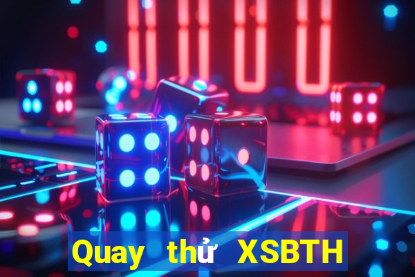 Quay thử XSBTH ngày 13