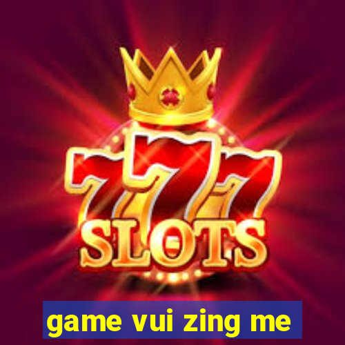 game vui zing me