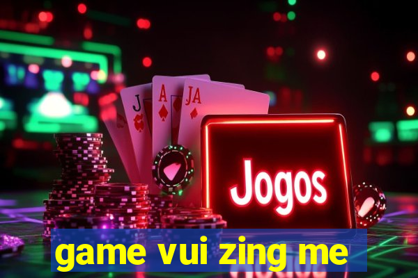 game vui zing me