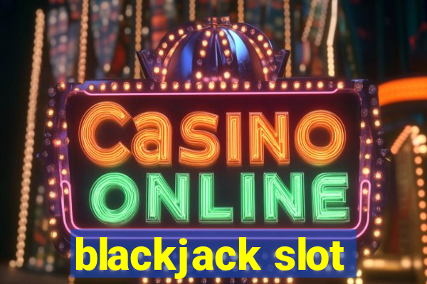 blackjack slot