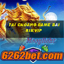 Tai Choang Game Bài Rikvip