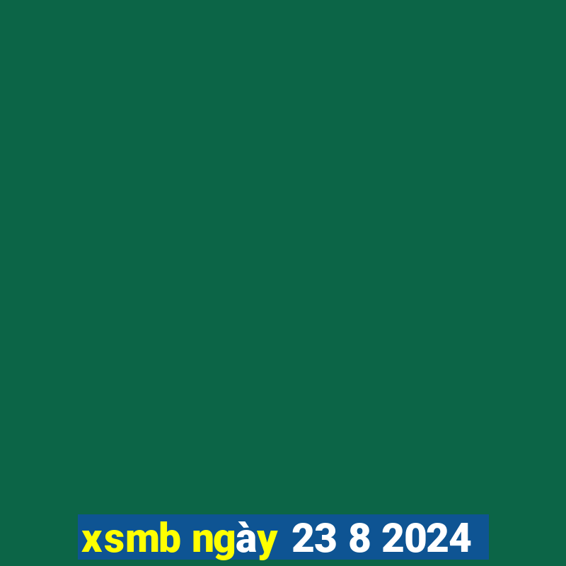 xsmb ngày 23 8 2024