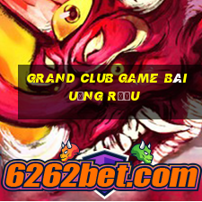 Grand Club Game Bài Uống Rượu