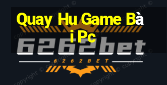 Quay Hu Game Bài Pc