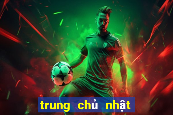 trung chủ nhật xổ số miền trung chủ nhật