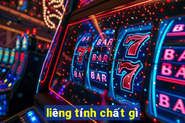 liêng tính chất gì