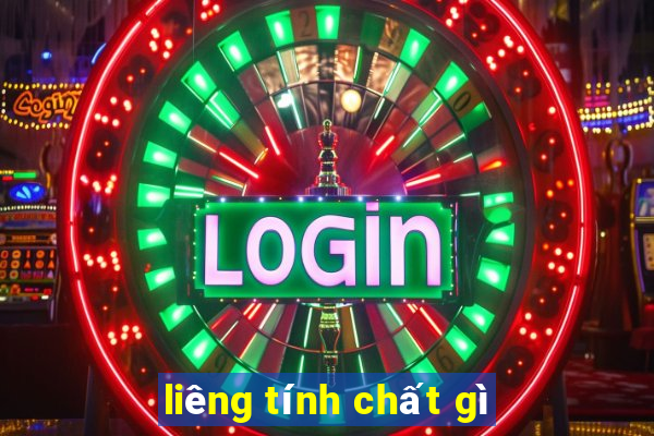 liêng tính chất gì