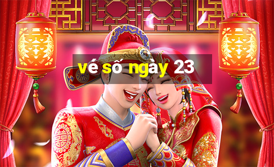 vé số ngày 23