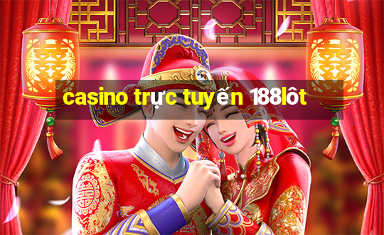 casino trực tuyến 188lôt