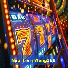 Nạp Tiền Wang368