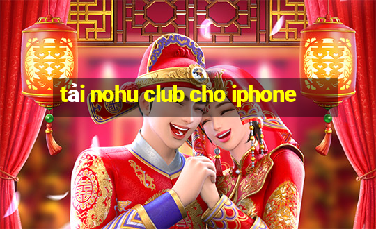 tải nohu club cho iphone