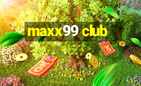 maxx99 club