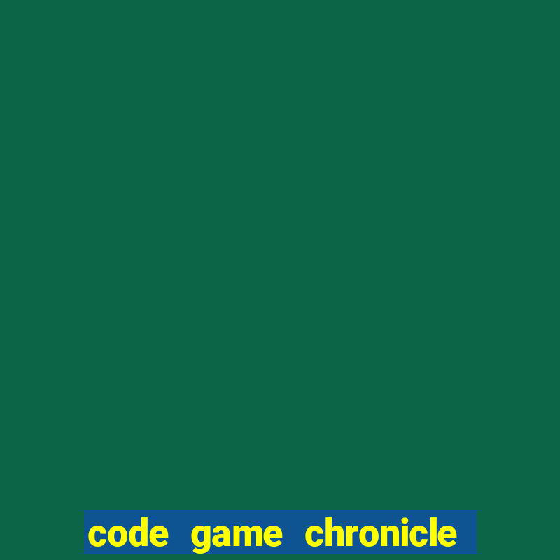 code game chronicle of infinity vn