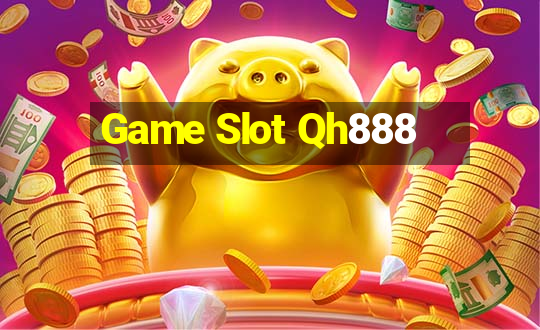 Game Slot Qh888