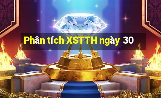 Phân tích XSTTH ngày 30