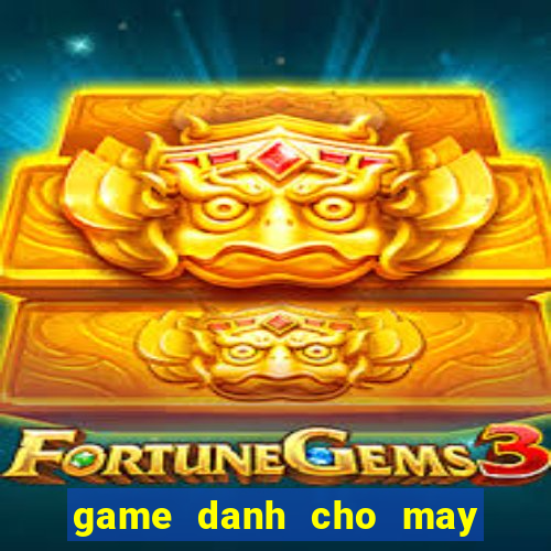 game danh cho may tinh bang