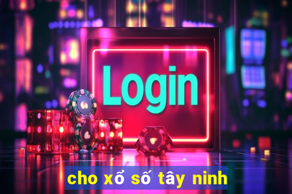 cho xổ số tây ninh