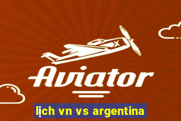 lịch vn vs argentina