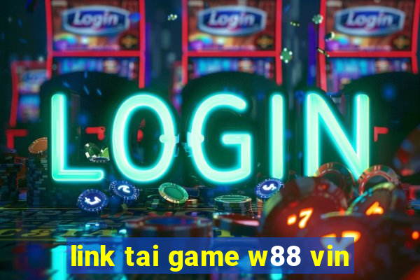 link tai game w88 vin