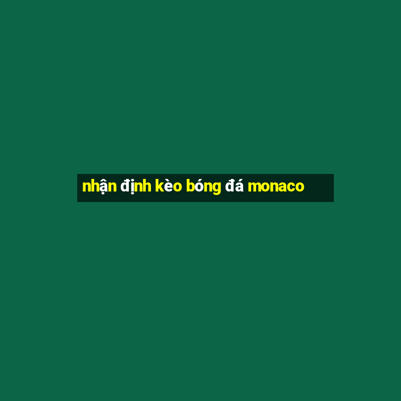 nhận định kèo bóng đá monaco