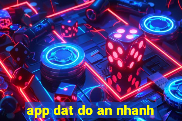 app dat do an nhanh