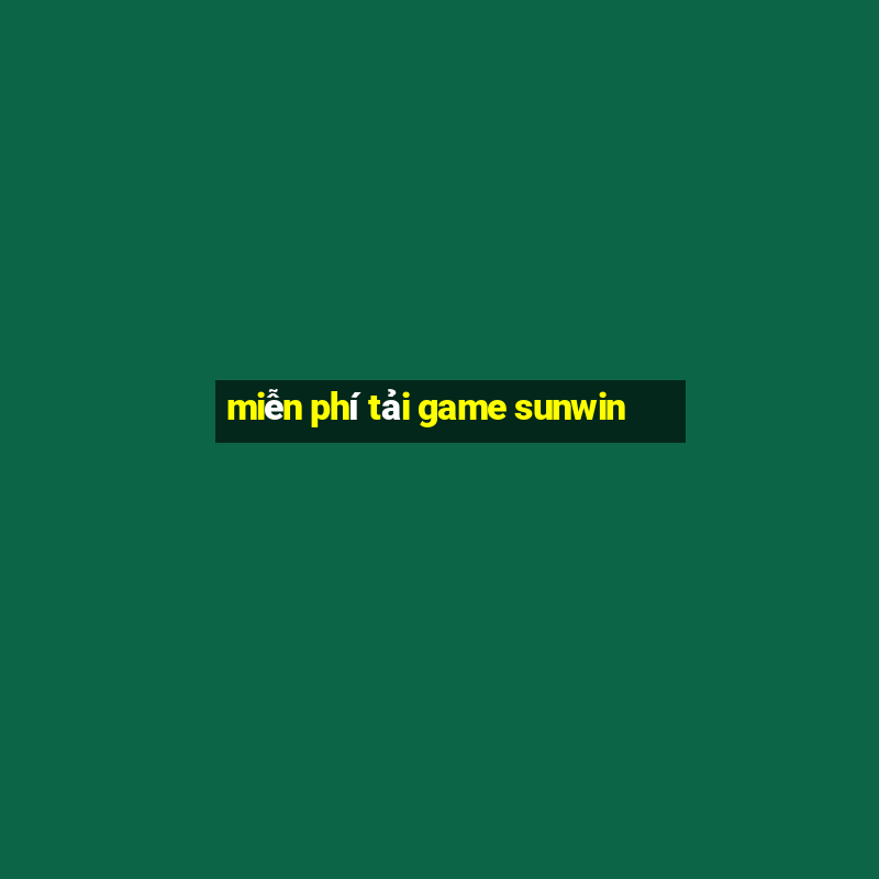 miễn phí tải game sunwin