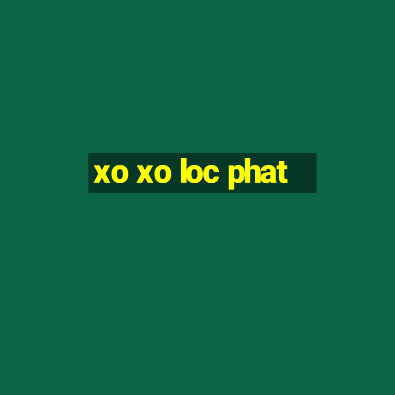 xo xo loc phat