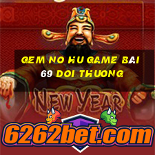 Gem No Hu Game Bài 69 Doi Thuong