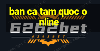 ban ca tam quoc online