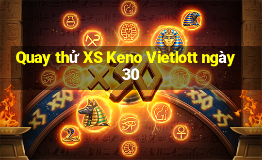 Quay thử XS Keno Vietlott ngày 30