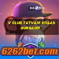 v club tatvam villas gurgaon