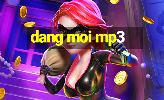 dang moi mp3