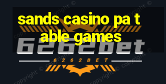 sands casino pa table games