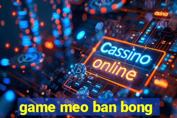 game meo ban bong