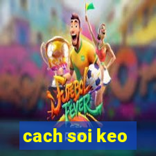 cach soi keo