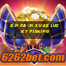 bắn cá ăn xu ae lucky fishing