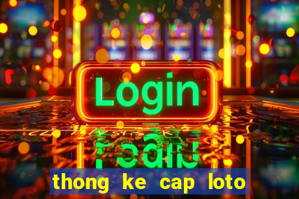 thong ke cap loto 100 ngay