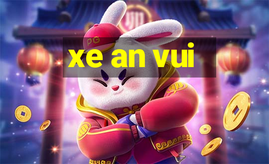 xe an vui