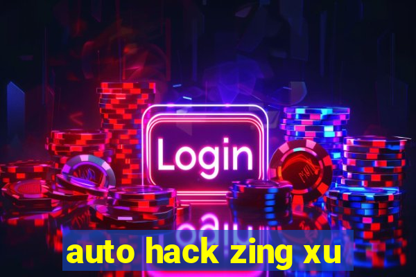 auto hack zing xu