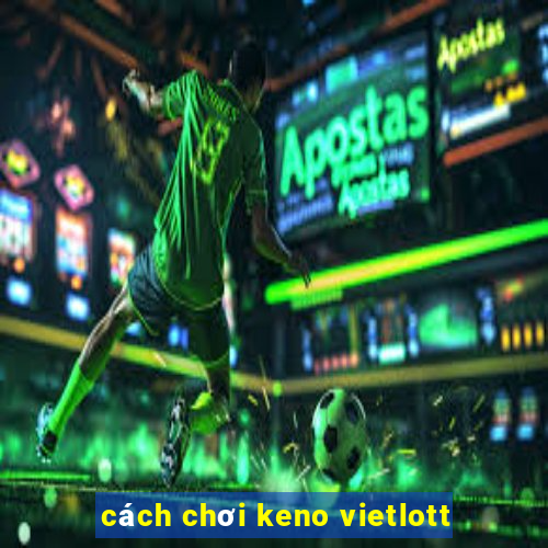 cách chơi keno vietlott