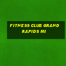 fitness club grand rapids mi