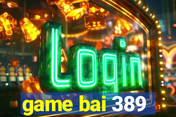 game bai 389