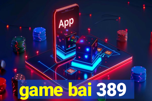 game bai 389