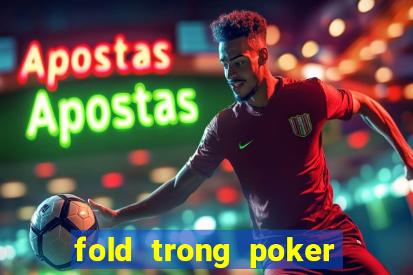 fold trong poker là gì