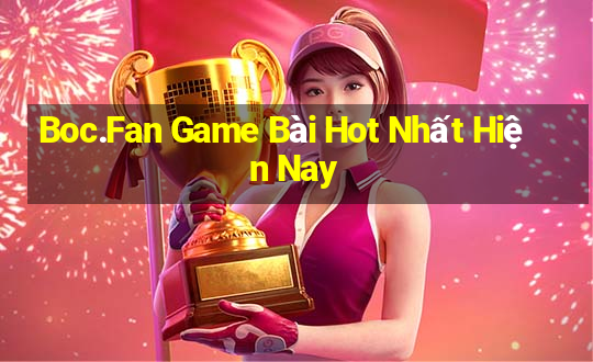 Boc.Fan Game Bài Hot Nhất Hiện Nay