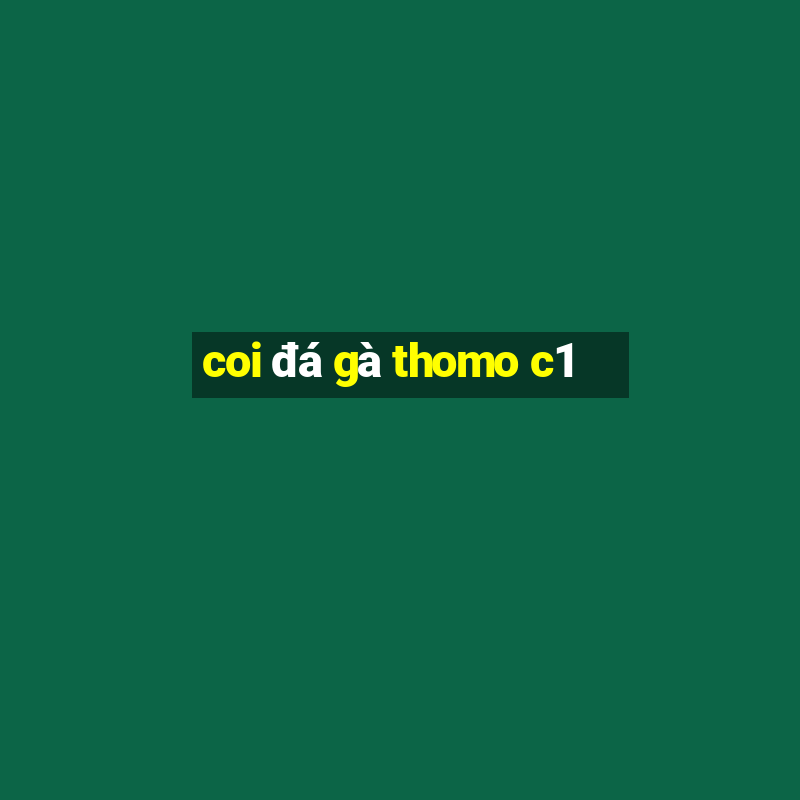 coi đá gà thomo c1