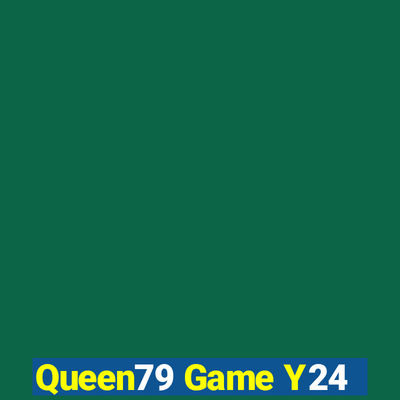 Queen79 Game Y24