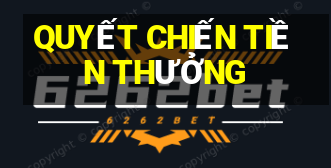 QUYẾT CHIẾN TIỀN THƯỞNG