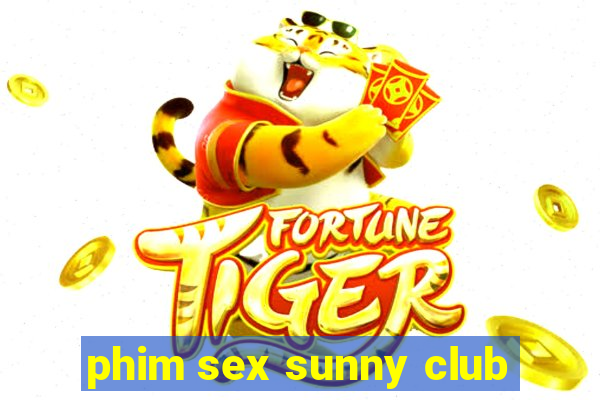 phim sex sunny club