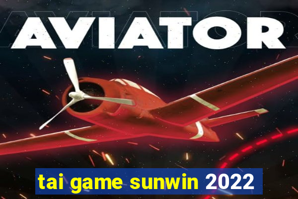 tai game sunwin 2022